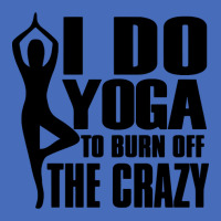 Trending I Do Yoga To Burn Off The Crazy Basic T-shirt | Artistshot