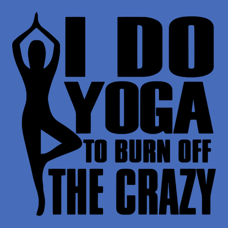 Trending I Do Yoga To Burn Off The Crazy Basic T-shirt | Artistshot