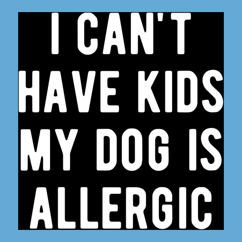 I Canx27t Have Kids My Dog Is Allergic Poster Girl Basic T-shirt | Artistshot