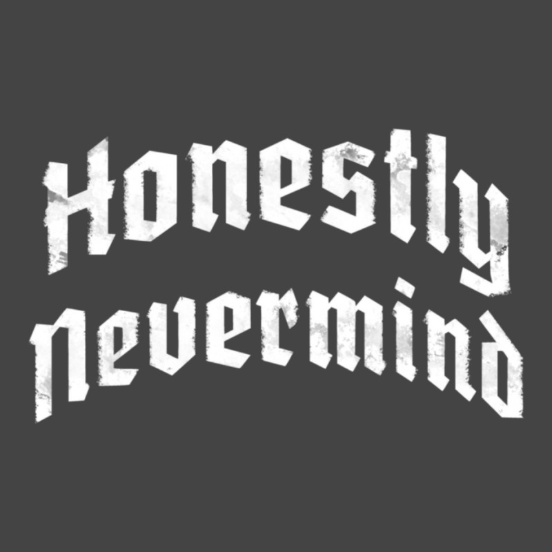 Honestly Nevermind Basic T-shirt | Artistshot