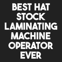 Best Hat Stock Laminating Machine Operator Ever T Shirt Basic T-shirt | Artistshot