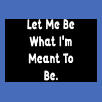 Let Me Be What Ix27m Meant To Be Poster Girl Basic T-shirt | Artistshot