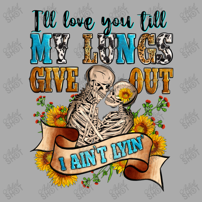 I'll Love You Tillmy Lungs Give Out I Ain't Lyin' T-shirt | Artistshot