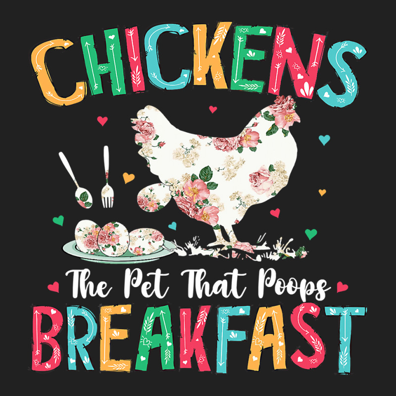 Chicken Chick The Pet That Poops Breakfast Floral Chicken Lover 166 Ro Basic T-shirt by AURRADILLARD | Artistshot