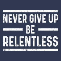 Never Give Up Be Relentless Motivational Saying Entrepreneur Basic T-shirt | Artistshot