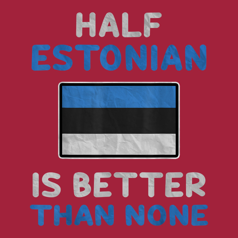 Half Estonian Is Better Than None Estonia Flag T Shirt Basic T-shirt | Artistshot