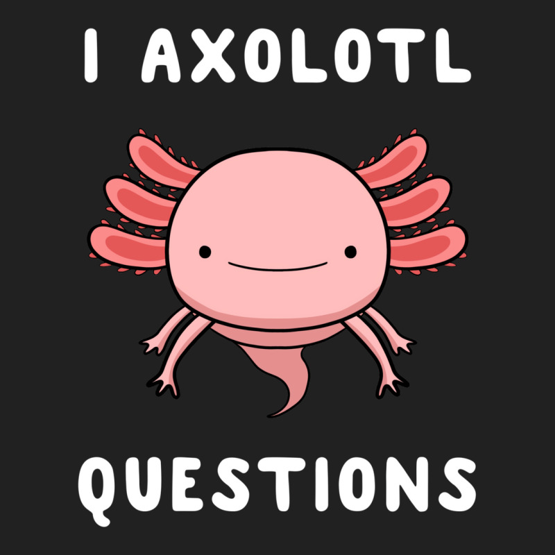 I Axolotl Questions Cute Kawaii Drawing Funny Saying Basic T-shirt by fanteeseylas | Artistshot