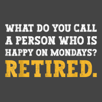 What Do You Call A Person Who Is Happy On Mondays Retired. T Shirt Basic T-shirt | Artistshot