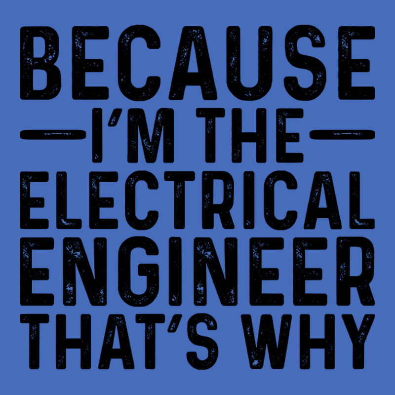 Because I'm The Electrical Engineer That's Why Basic T-shirt by davidozoan | Artistshot