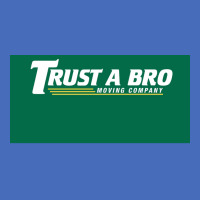 Trust A Bro Moving Company Poster Humor Basic T-shirt | Artistshot