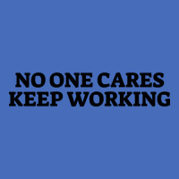 No One Cares Keep Working Basic Youth T-shirt | Artistshot