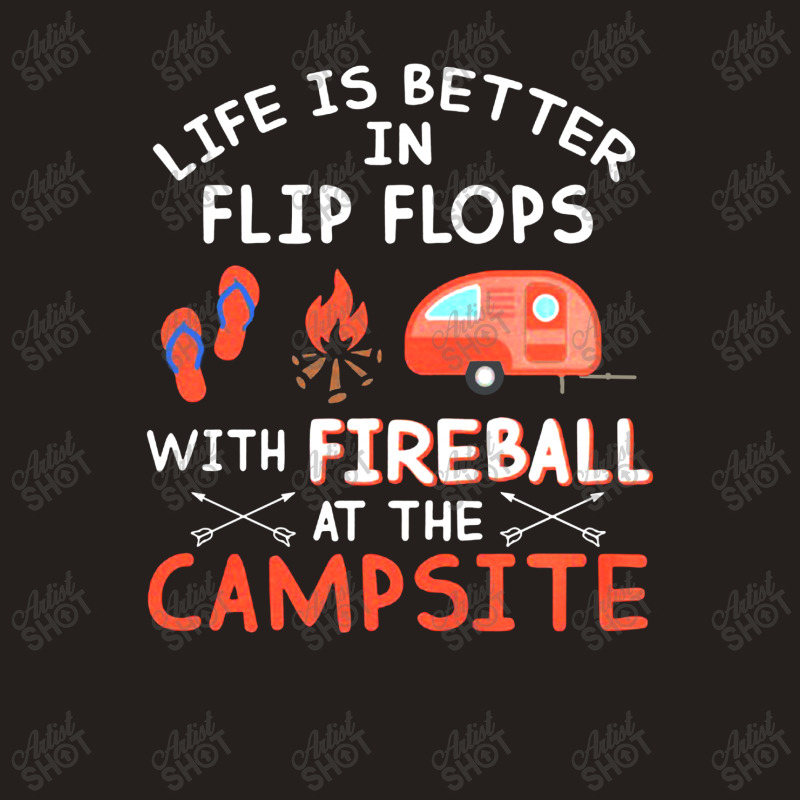 Campsite Life Is Better In Flip Flops With Fireball At The Campsite Tank Top | Artistshot