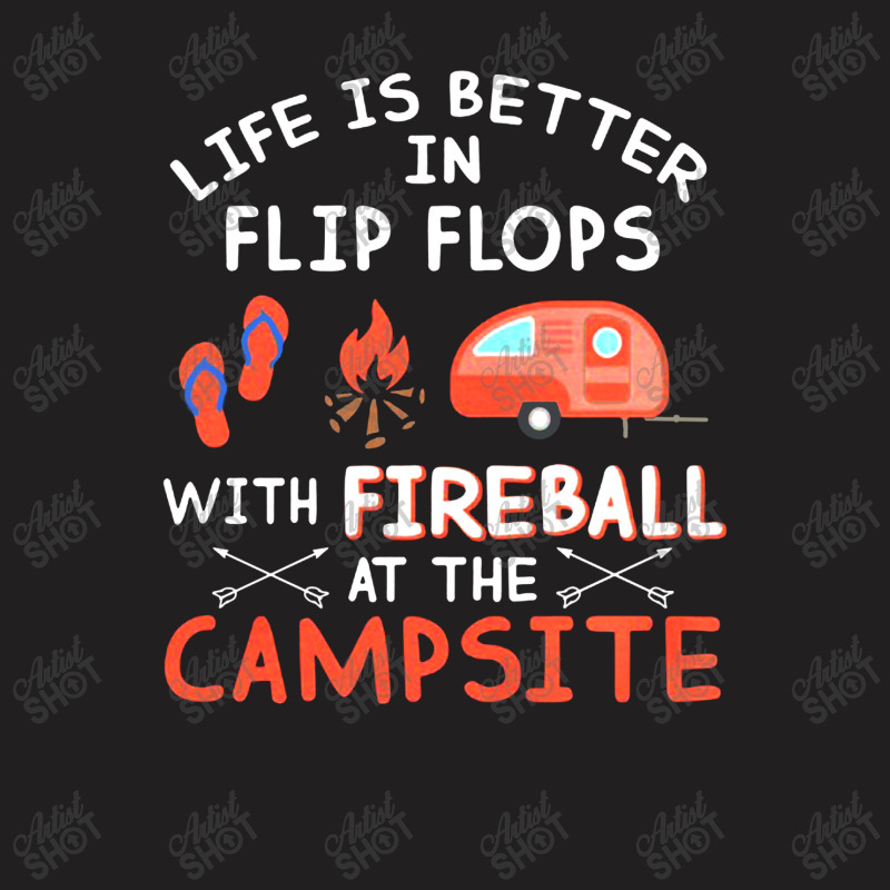 Campsite Life Is Better In Flip Flops With Fireball At The Campsite T-shirt | Artistshot