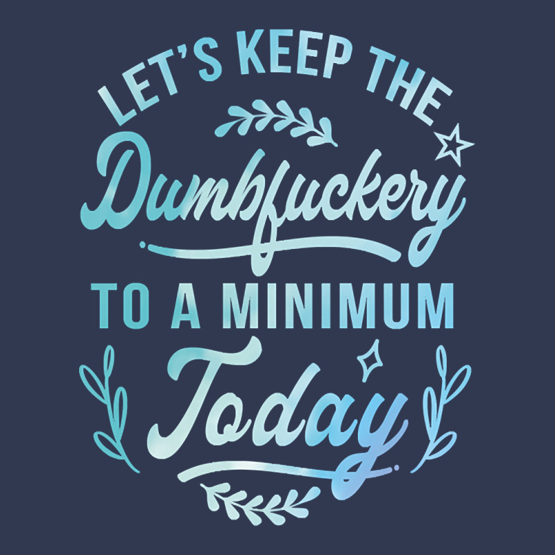 Let's Keep The Dumbfuckery To A Minimum Today Basic Youth T-shirt | Artistshot