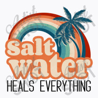 Salt Water Heals Everything T-shirt | Artistshot