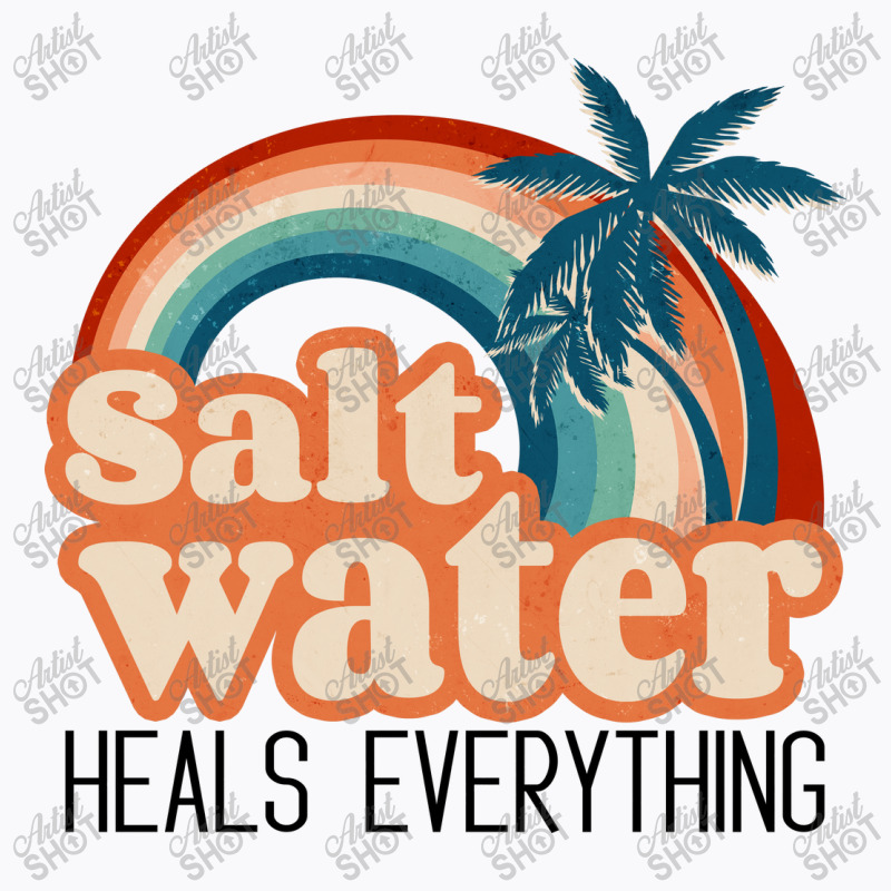 Salt Water Heals Everything T-shirt | Artistshot