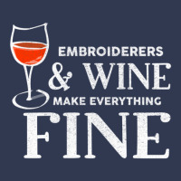 Embroiderers And Wine Make Everything Fine Embroiderer Basic T-shirt | Artistshot