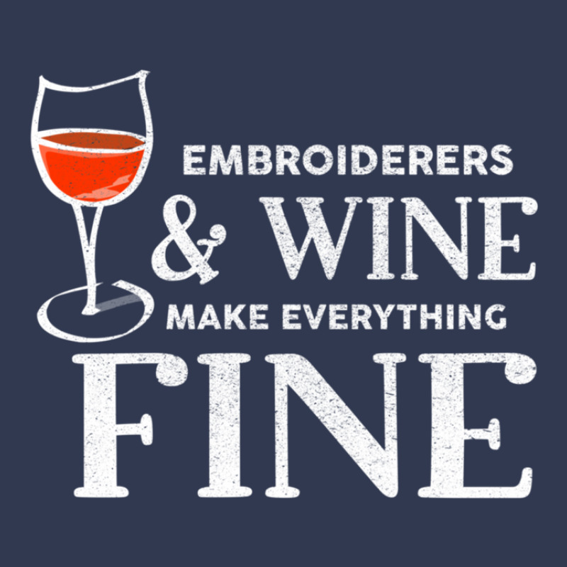 Embroiderers And Wine Make Everything Fine Embroiderer Basic T-shirt | Artistshot