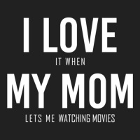 I Love It When My Mom Lets Me Watching Movies Classic Basic T-shirt | Artistshot