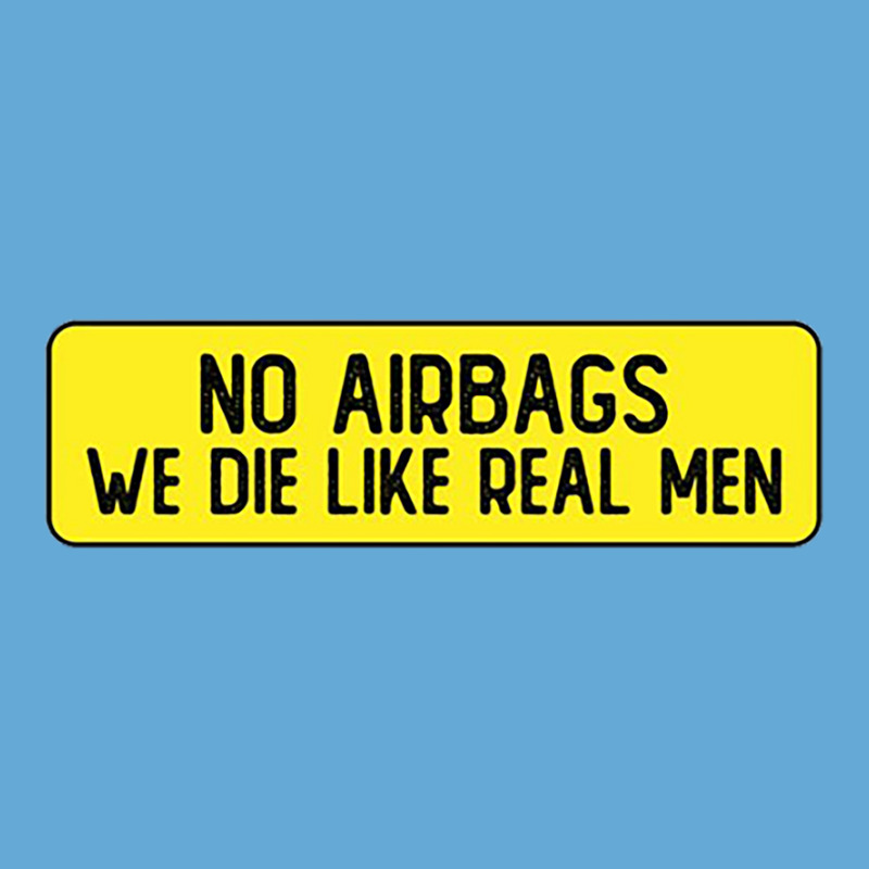 No Airbags We Die Like Real Men Funny Bumper Basic T-shirt by Alenelemuk | Artistshot