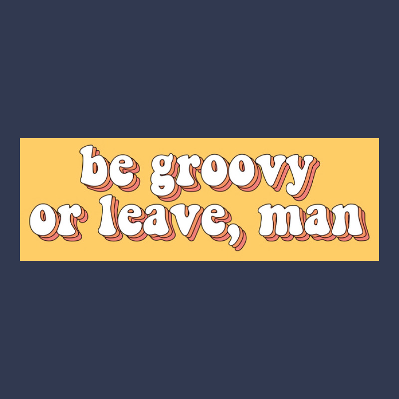 Be Groovy Or Leave, Man Poster Copy Basic T-shirt | Artistshot