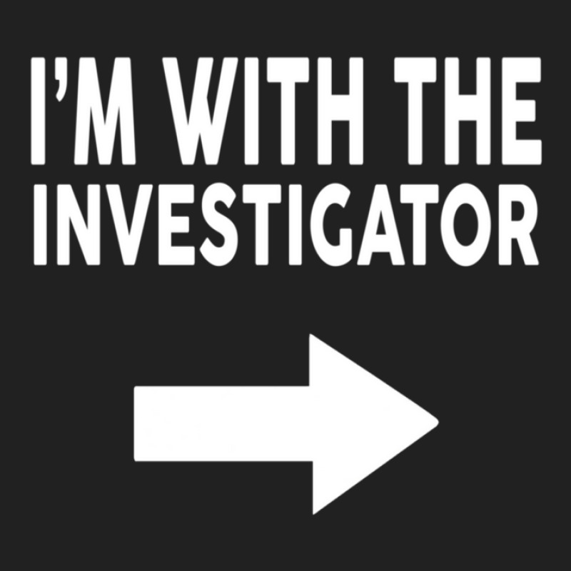 I'm With The Investigator  For Investigators Basic T-shirt by Misha-ElYWright | Artistshot