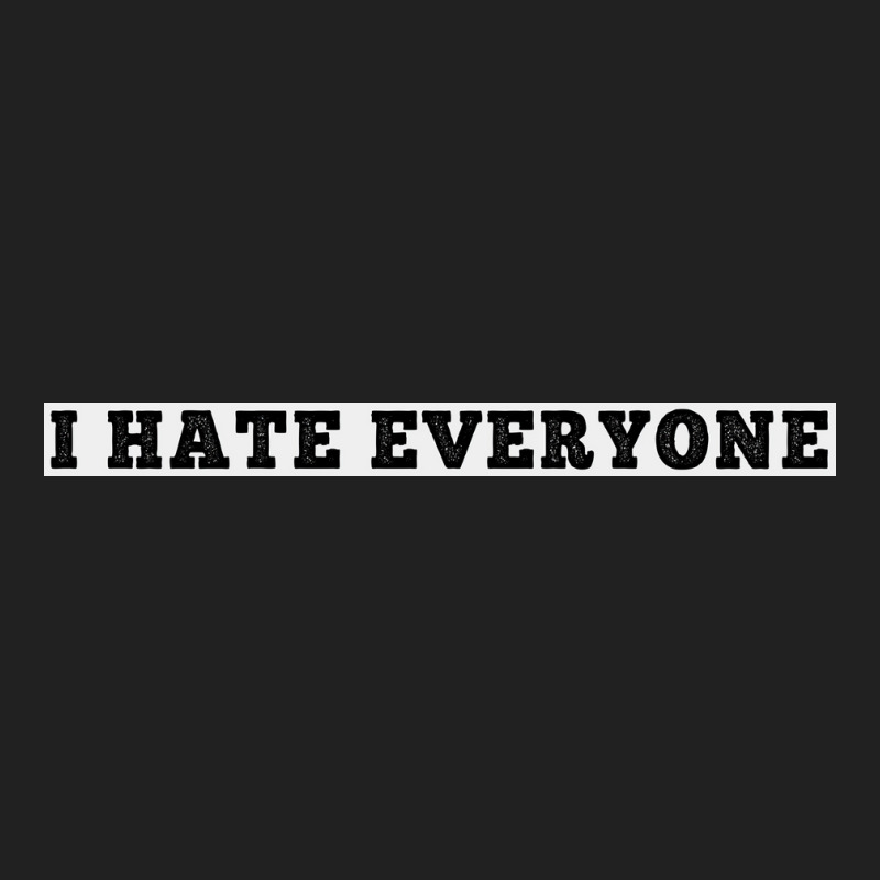 I Hate Everyone, Funny Shirt,sarcastic Joke, White Poster Basic T-shirt | Artistshot