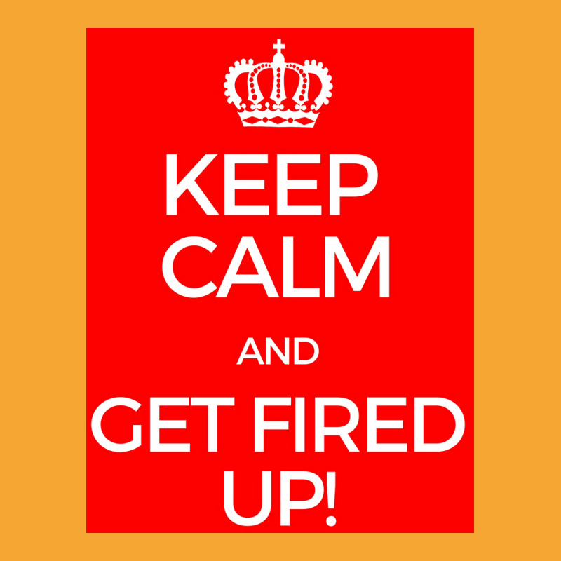 Keep Calm And Get Fired Up! Poster Basic T-shirt | Artistshot