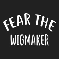 Fear The Wigmaker  For Wigmakers Shirt Basic T-shirt | Artistshot