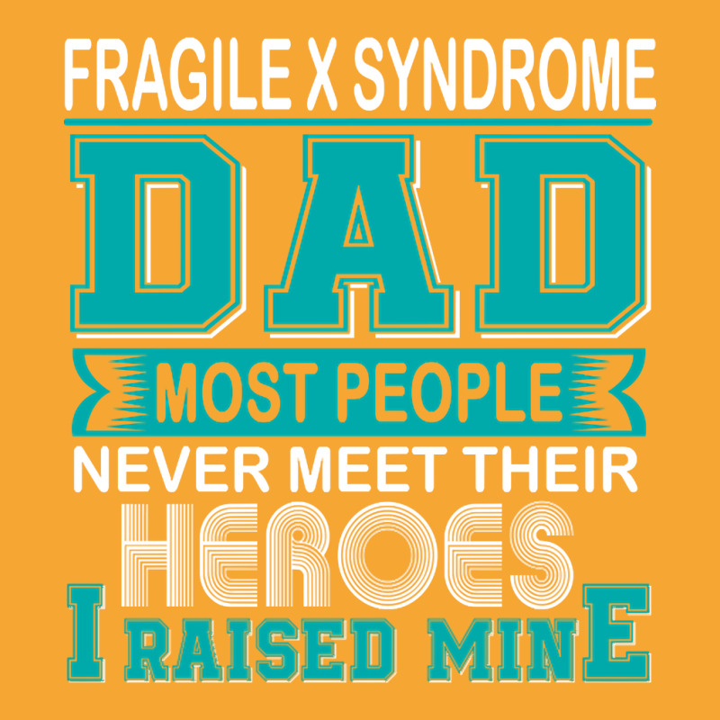 Trending Proud Fragile X Syndrome Dad Most People Never Meet Their Her Basic T-shirt | Artistshot