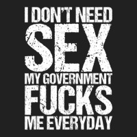 I Don't Need S.e.x The Government F.u.c.k.s Me Everyday Basic T-shirt | Artistshot