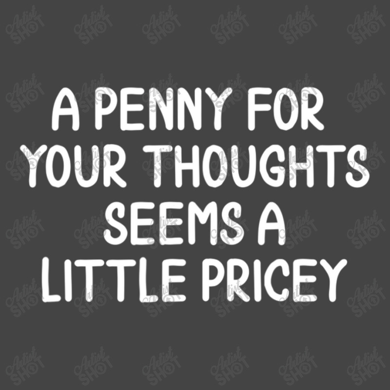 Funny, Penny For Your Thoughts T-shirt. Sarcastic Joke Basic T-shirt | Artistshot