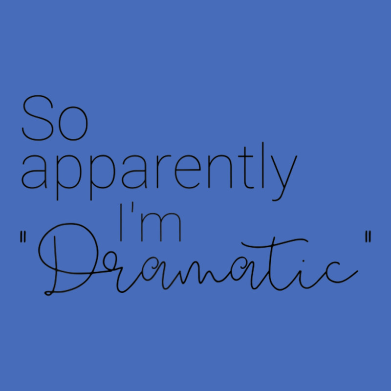 So Apparently I'm Dramatic T Shirt Basic T-shirt by catotdmontis | Artistshot