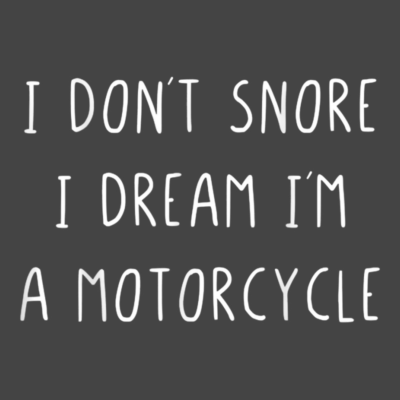 I Don't Snore I Dream I'm A Motorcycle T Shirt Basic T-shirt | Artistshot