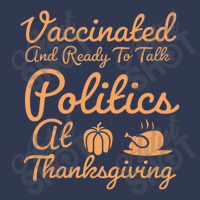 Vaccinated And Ready To Talk Politics At Thanksgiving Basic T-shirt | Artistshot