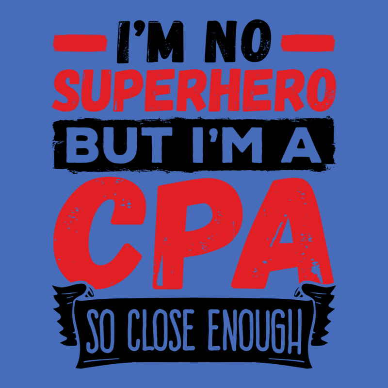 Cpa  Im No Superhero But Im A Cpa So Close Enough Basic T-shirt | Artistshot