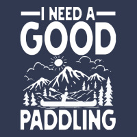 Canoe Kayak T  Shirt I Need A Good Paddling   Canoe Kayak T  Shirt (2) Basic T-shirt | Artistshot