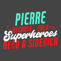 Pierre Because Even Superheroes Need A Sidekick Funny Pierre T Shirt Basic T-shirt | Artistshot