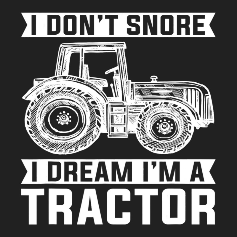 I Dont Snore I Dream Im A Tractor Farmer Sleep Basic T-shirt | Artistshot