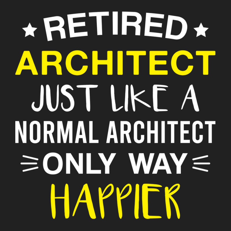 Retired Architect Only Way Happier Funny Architect Retirement Basic T-shirt | Artistshot