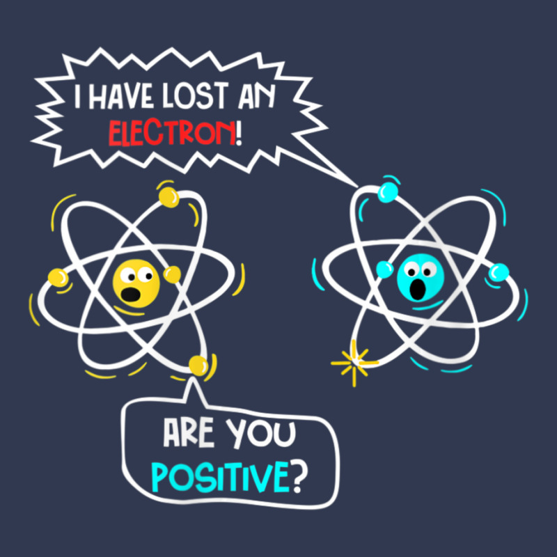 Womens I Lost An Electron. Are You Positive Science Chemistry Joke V-n Basic Youth T-shirt by tintruong | Artistshot