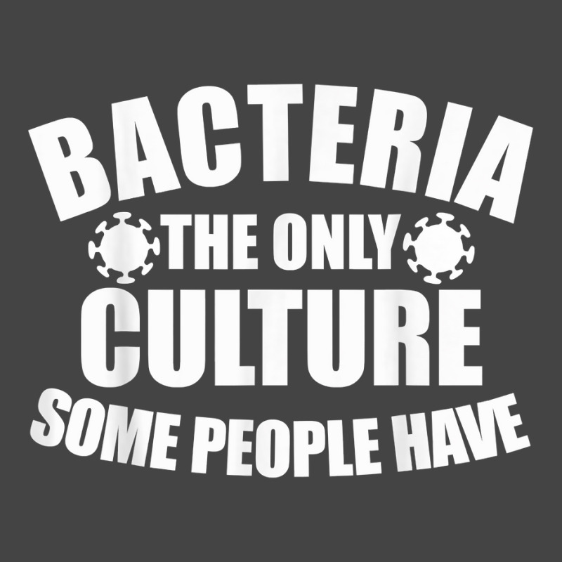 Bacteria Is The Only Culture Some People Have For Biologist T Shirt Basic T-shirt | Artistshot