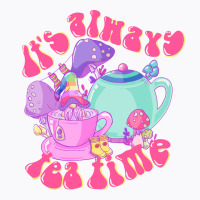 It's Always Tea Time T-shirt | Artistshot