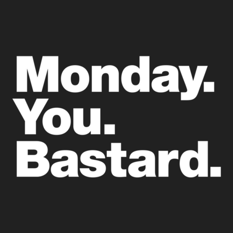 Monday. You. Bastard. Basic T-shirt | Artistshot