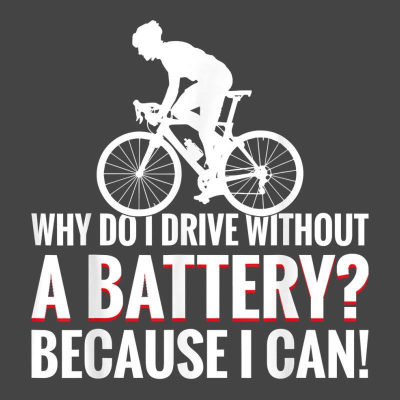 Why Do I Drive Without A Battery Because I Can Anti E Bike T Shirt Basic T-shirt | Artistshot