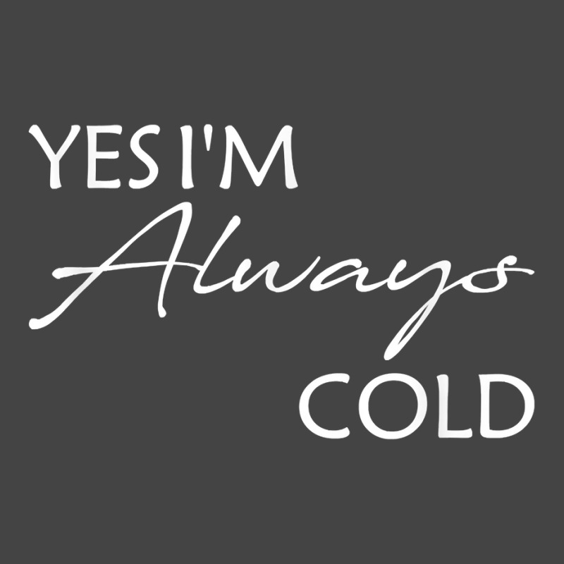 Yes I'm Always Cold T Shirt Basic T-shirt | Artistshot