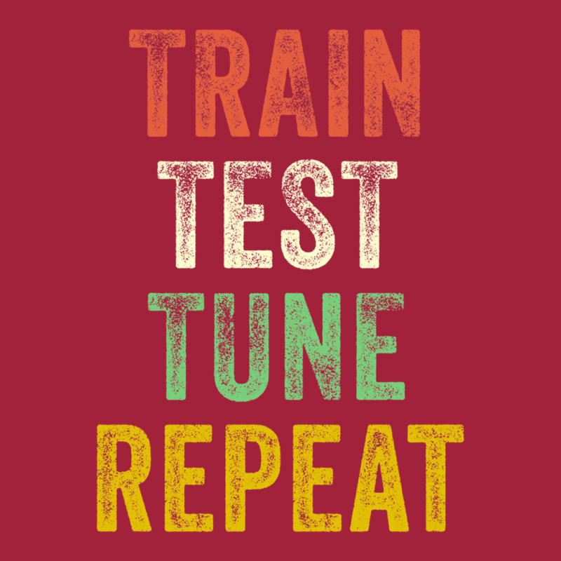 Train Test Tune Repeat Funny Machine Learning Data Science Basic T-shirt | Artistshot