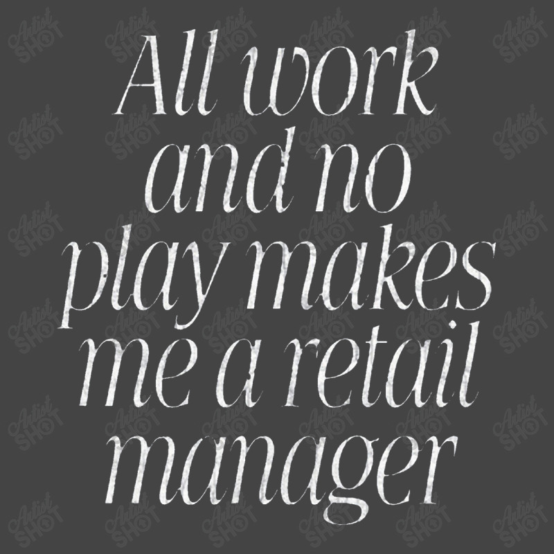 All Work & No Play Makes Me A Retail Manager Basic T-shirt by kudupiye | Artistshot