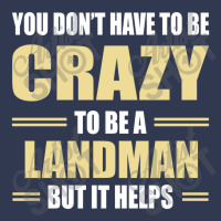 You Don't Have To Be Crazy To Be A Landman Basic T-shirt | Artistshot