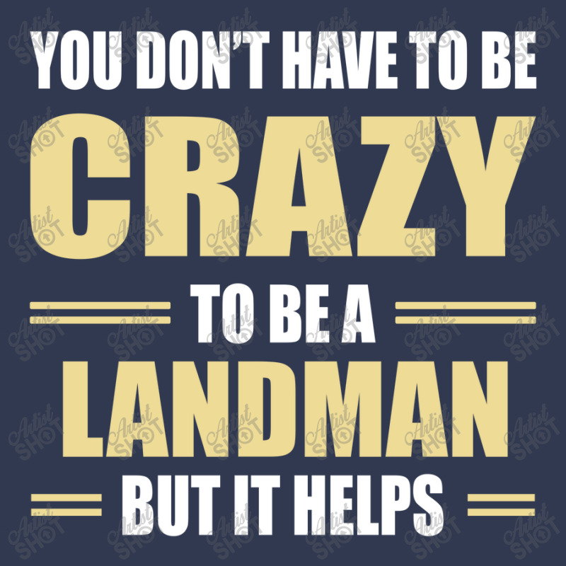 You Don't Have To Be Crazy To Be A Landman Basic T-shirt by ifa art | Artistshot